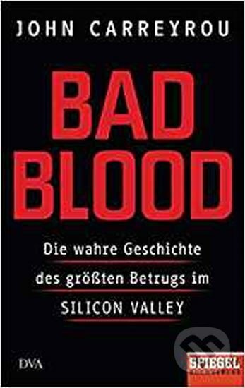 Kniha: Bad Blood : Die wahre Geschichte des größten Betrugs im Silicon Valley - Ein SPIEGEL-Buch (John Carreyrou). Folio, 2019