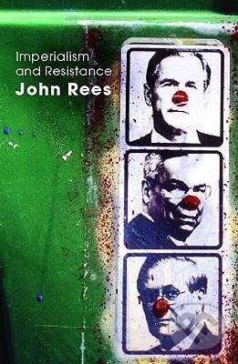 Kniha: Rees, J: Imperialism and Resistance (John Rees). Routledge, 2006