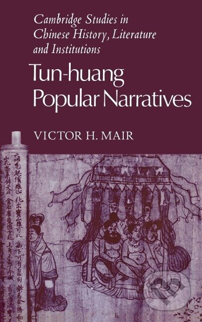 Kniha: Tun-Huang Popular Narratives (Victor H. Mair). Cambridge University Press, 2005