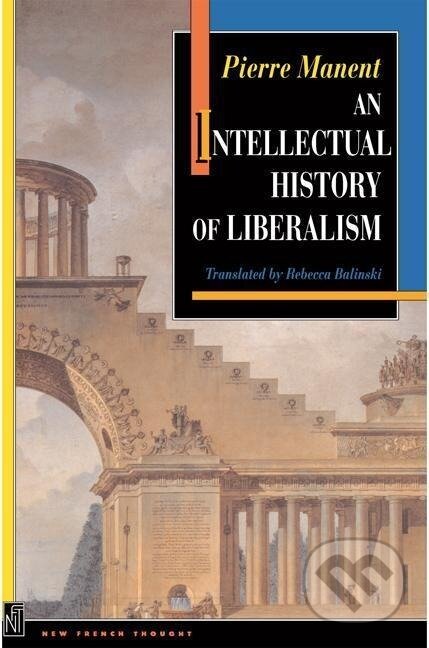 Kniha: An Intellectual History of Liberalism (Pierre Manent)