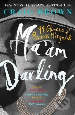 Kniha: Ma´am Darling : 99 Glimpses of Princess Margaret (Craig Brown)