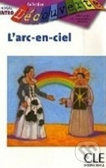 Kniha: Découverte 0 Adolescents: L´arc-en-ciel - Livre (Brigitte Faucard). Cle International, 2008
