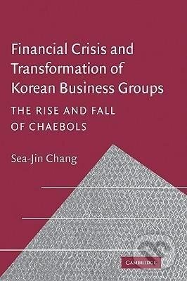 Kniha: Financial Crisis and Transformation of Korean Business Groups (Sea-Jin Chang). Cambridge University Press, 2006