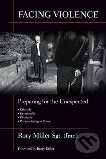 Kniha: Facing Violence : Preparing for the Unexpected (Rory Miller). , 2011
