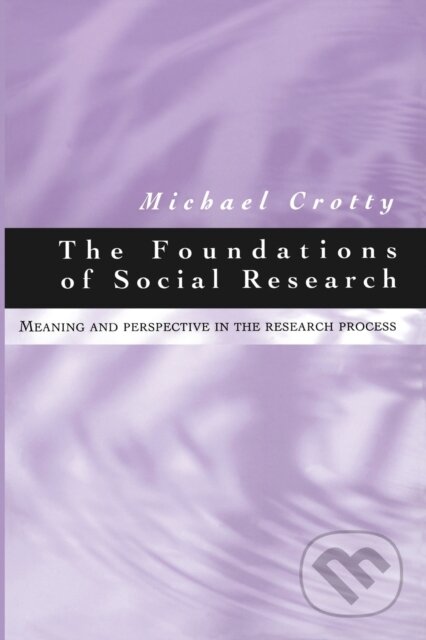 Kniha: The Foundations of Social Research (Michael J Crotty). Sage Publications, 1998