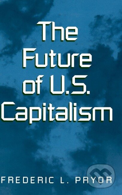 Kniha: The Future of U.S. Capitalism (Frederic L. Pryor)