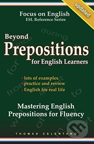 Kniha: Beyond Prepositions for ESL Learners - Mastering English Prepositions for Fluency (Thomas Celentano). Independently Published, 2020