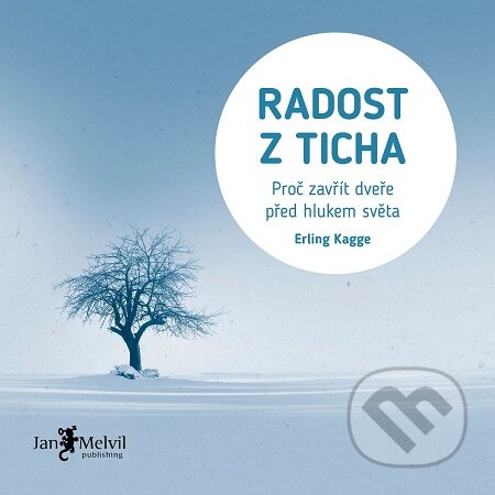 Radost z ticha - Erling Kagge, Jan Melvil publishing, 2018