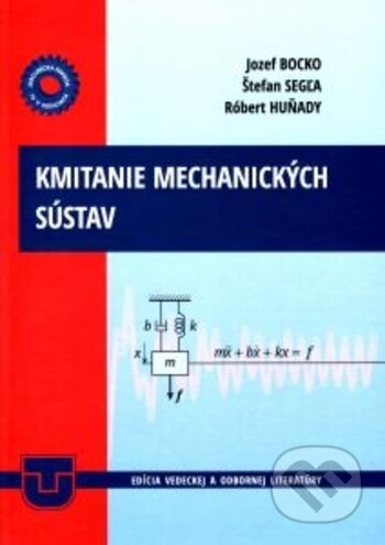 Kmitanie mechanických sústav - Jozef Bocko, Štefan Segľa, Róbert Huňady, Technická univerzita v Košiciach, 2017