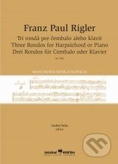 Tri rondá pre čembalo alebo klavír - Franz Paul Rigler, Hudobné centrum, 2016