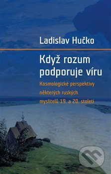 Když rozum podporuje víru - Ladislav Hučko, Pavel Mervart, 2017