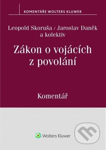 Zákon o vojácích z povolání - Leopold Skoruša, Jaroslav Daněk a kolektiv, Wolters Kluwer ČR, 2018