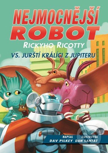 Nejmocnější robot Rickyho Ricotty vs. jurští králíci z Jupiteru - Dav Pilkey, Baronet, 2018