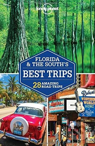 Florida and the South&#039;s Best Trips, Lonely Planet, 2018