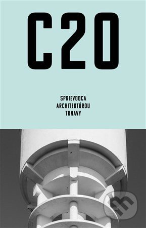 C20: Sprievodca architektúrou Trnavy - Martin Zaiček, Archimera, 2017