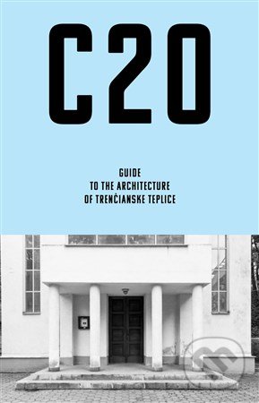 C20: Guide to the architecture of Trenčianske Teplice - Martin Zaiček, Archimera, 2016