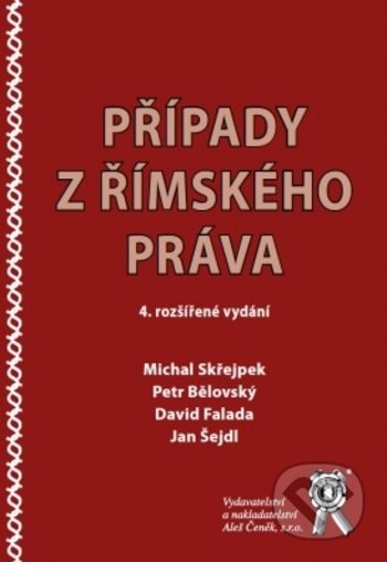 Případy z římského práva - Michal Skřejpek, Petr Bělovský, David Falada, Jan Šejdl, Aleš Čeněk, 2018