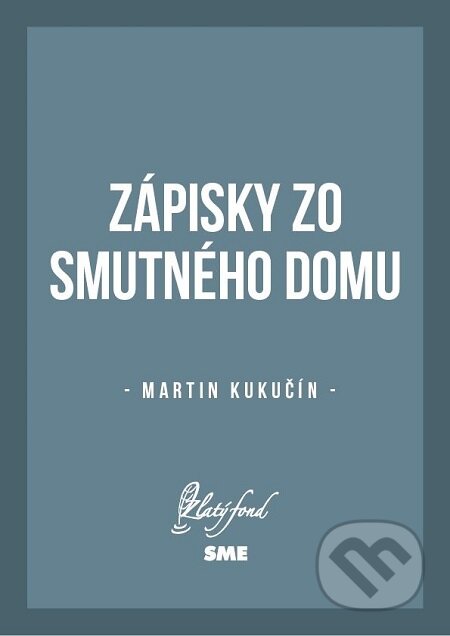 Zápisky zo smutného domu - Martin Kukučín, Petit Press