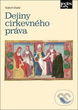 Dejiny cirkevného práva - Vojtech Vladár, Leges, 2018