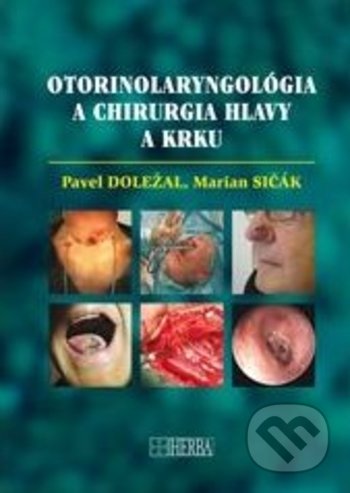 Otorinolaryngológia a chirurgia hlavy a krku - Pavel Doležal, Marian Sičák, Herba, 2018