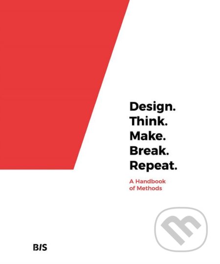 Design. Think. Make. Break. Repeat. - Martin Tomitsch, Cara Wrigley a kol., BIS, 2018