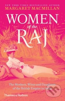 Women of the Raj (The Mothers, Wives and Daughters of the British Empire in India) - kniha z kategorie Historie