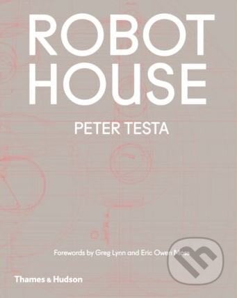 Robot House - Peter Testa, Thames & Hudson, 2018
