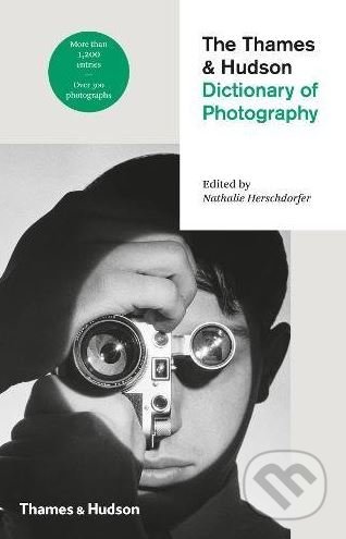 The Thames and Hudson Dictionary of Photography - Nathalie Herschdorfer, Thames & Hudson, 2018