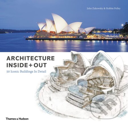 Architecture Inside + Out - John Zukowsky, Robbie Polley, Thames & Hudson, 2018