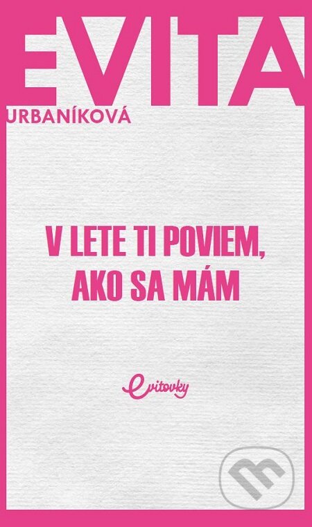 V lete ti poviem, ako sa mám - Eva Urbaníková, MAFRA Slovakia, 2018