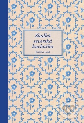 Kniha: Sladká severská kuchařka (Kristina Lund)