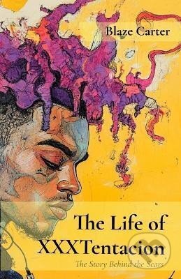 Kniha: Life of XXXTentacion (Blaze Carter). IngramSpark, 2024