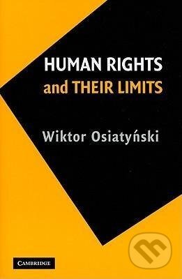 Kniha: Human Rights and Their Limits (Wiktor Osiatynski). Cambridge University Press, 2010
