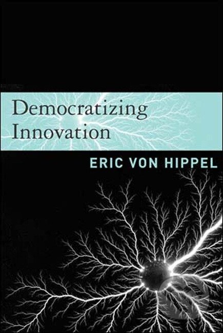 Kniha: Democratizing Innovation (Eric Von Hippel). , 2006