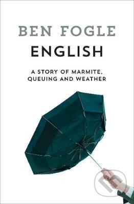 Kniha: English : A Story of Marmite, Queuing and Weather (Ben Fogle)