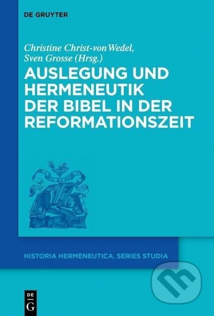 Kniha: Auslegung und Hermeneutik der Bibel in der Reformationszeit (Sven Grosse). De Gruyter, 2016
