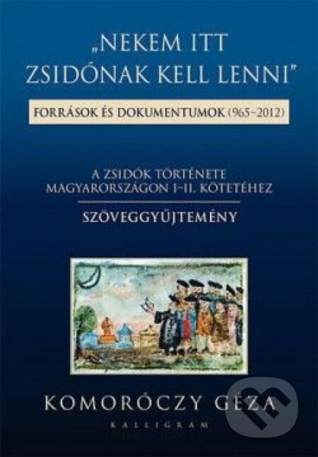 Kniha: Nekem itt zsidónak kell lenni (Géza Komoróczy). Kalligram, 2013