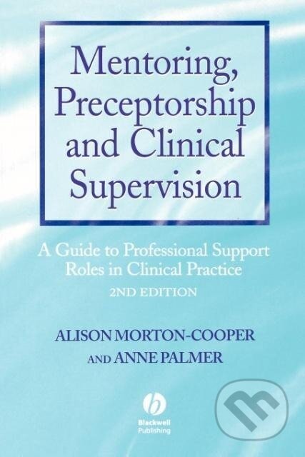 Kniha: Mentoring Preceptorship and Clinical 2e (Morton-Cooper). John Wiley & Sons, 2000