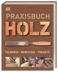 Kniha: Praxisbuch Holz (Dorling Kindersley). Dorling Kindersley, 2020