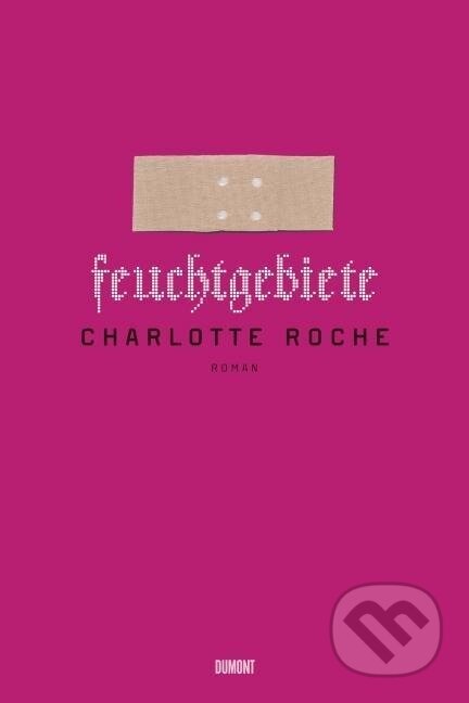 Kniha: Feuchtgebiete (Charlotte Roche). , 2009
