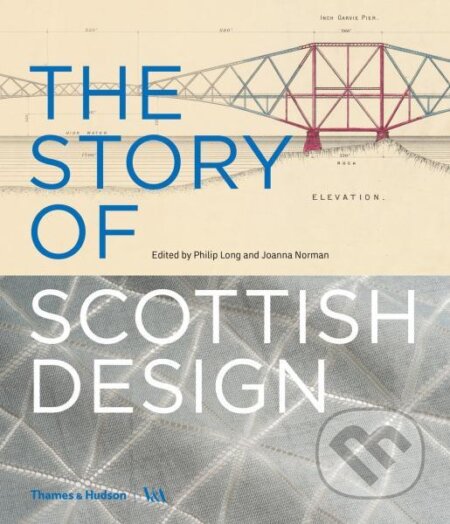 Kniha: The Story of Scottish Design (Joanna Norman a Philip Long). Thames & Hudson, 2018