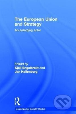 Kniha: European Union and Strategy (Kjell Engelbrekt). Routledge, 2007