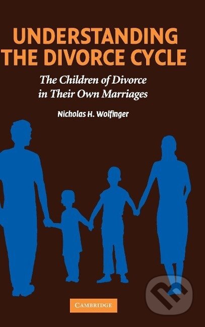 Kniha: Understanding the Divorce Cycle (Nicholas H. Wolfinger). Cambridge University Press, 2015