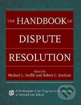 Kniha: Moffitt, M: Handbook of Dispute Resolution (Michael L. Moffitt). Jossey Bass, 2005