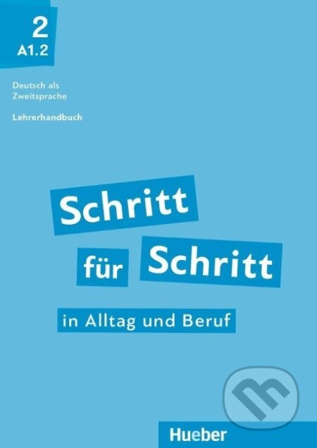 Kniha: Schritt für Schritt in Alltag und Beruf 2 / Lehrerhandbuch (Susanne Kalender). Hueber, 2019