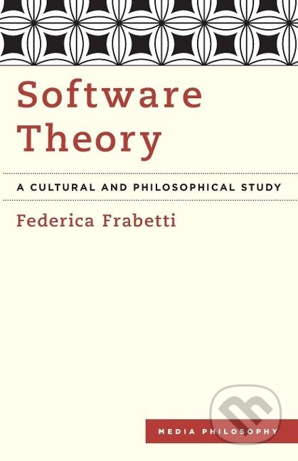 Kniha: Software Theory (Federica Frabetti). Rowman & Littlefield, 2014