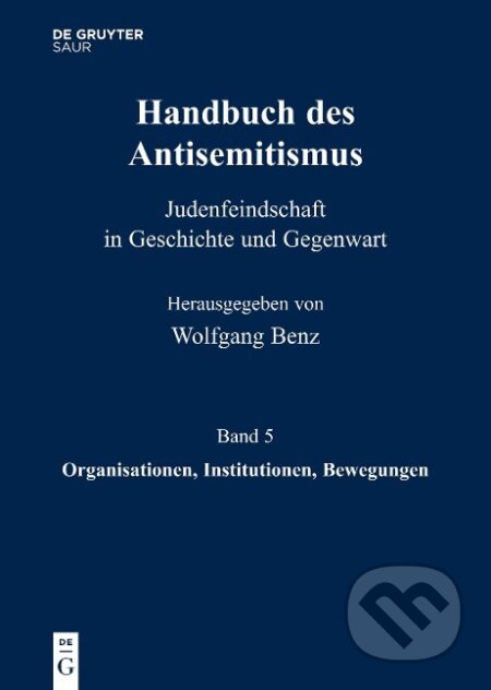 Kniha: Handbuch des Antisemitismus Band 5. Organisationen, Institutionen, Bewegungen (Wolfgang Benz). , 2012