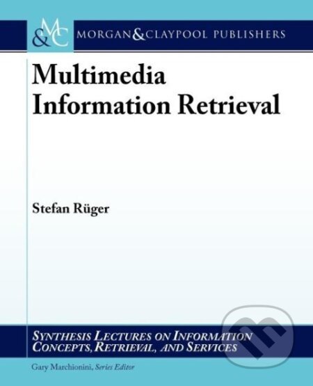 Kniha: Multimedia Information Retrieval (Stefan Rueger)