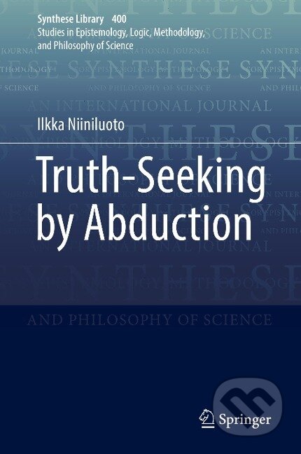 Kniha: Truth-Seeking by Abduction (Ilkka Niiniluoto). Springer International Publishing, 2018