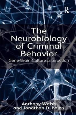Kniha: The Neurobiology of Criminal Behavior : Gene-Brain-Culture Interaction (Anthony Walsh). Taylor and Francis, 2012